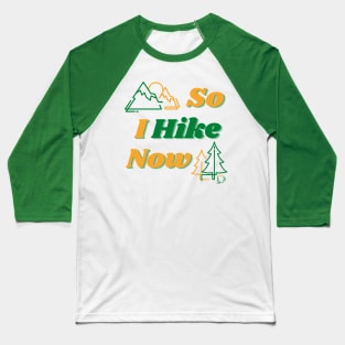 So I Hike Now Baseball T-Shirt